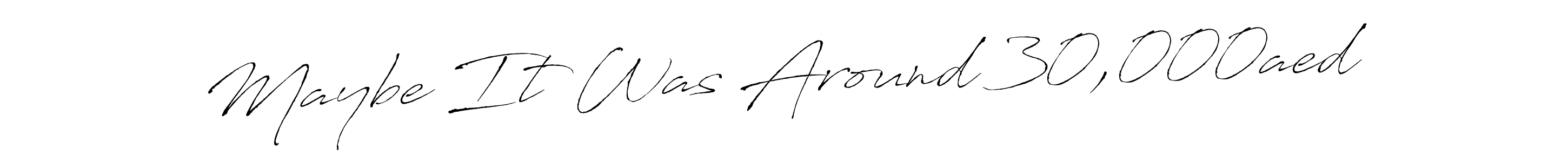 Design your own signature with our free online signature maker. With this signature software, you can create a handwritten (Antro_Vectra) signature for name Maybe It Was Around 30,000aed. Maybe It Was Around 30,000aed signature style 6 images and pictures png