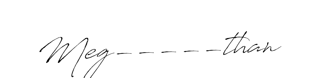 Make a beautiful signature design for name Meg-----than. With this signature (Antro_Vectra) style, you can create a handwritten signature for free. Meg-----than signature style 6 images and pictures png