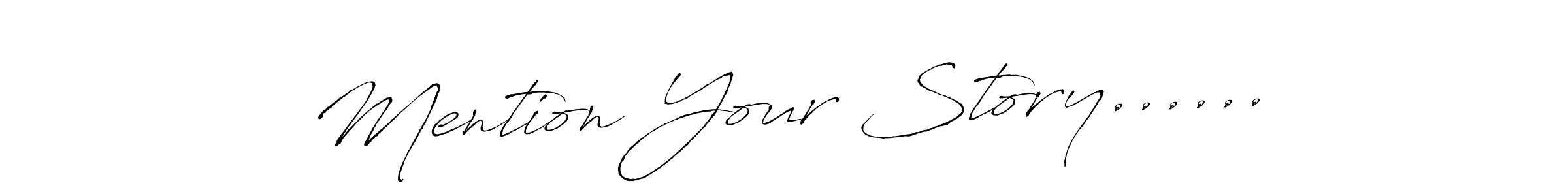 Mention Your Story...... stylish signature style. Best Handwritten Sign (Antro_Vectra) for my name. Handwritten Signature Collection Ideas for my name Mention Your Story....... Mention Your Story...... signature style 6 images and pictures png