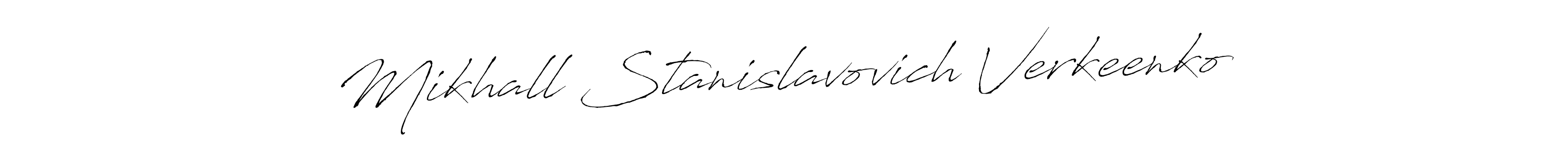 You should practise on your own different ways (Antro_Vectra) to write your name (Mikhall Stanislavovich Verkeenko) in signature. don't let someone else do it for you. Mikhall Stanislavovich Verkeenko signature style 6 images and pictures png