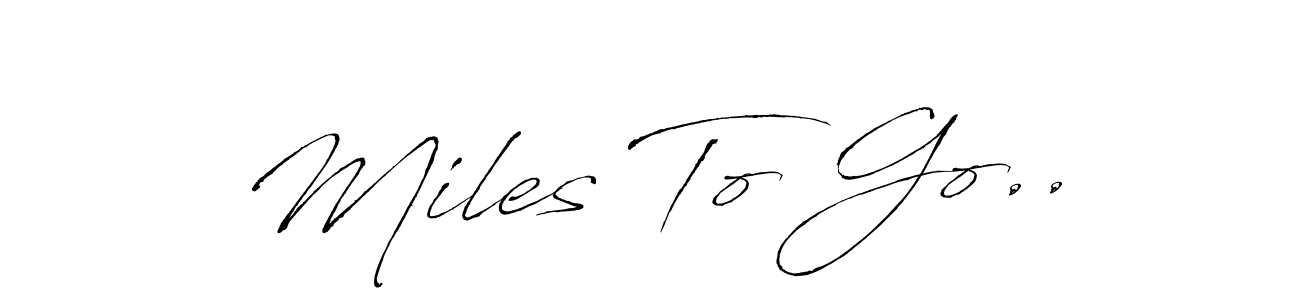 Make a beautiful signature design for name Miles To Go... With this signature (Antro_Vectra) style, you can create a handwritten signature for free. Miles To Go.. signature style 6 images and pictures png