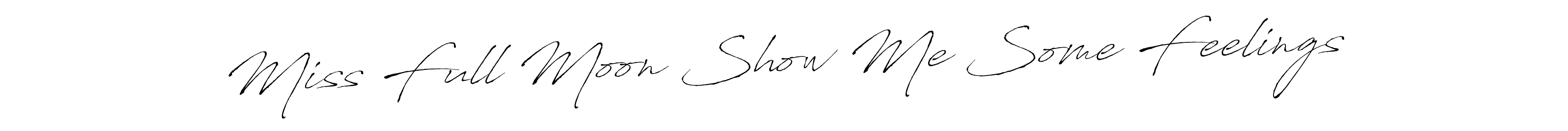 Make a short Miss Full Moon Show Me Some Feelings signature style. Manage your documents anywhere anytime using Antro_Vectra. Create and add eSignatures, submit forms, share and send files easily. Miss Full Moon Show Me Some Feelings signature style 6 images and pictures png