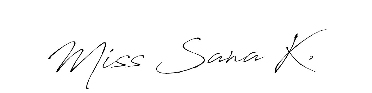Make a beautiful signature design for name Miss Sana K.. With this signature (Antro_Vectra) style, you can create a handwritten signature for free. Miss Sana K. signature style 6 images and pictures png