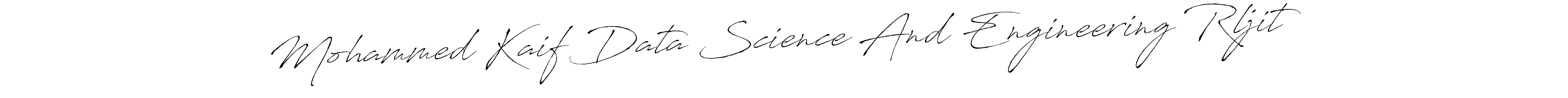 Also You can easily find your signature by using the search form. We will create Mohammed Kaif Data Science And Engineering Rljit name handwritten signature images for you free of cost using Antro_Vectra sign style. Mohammed Kaif Data Science And Engineering Rljit signature style 6 images and pictures png