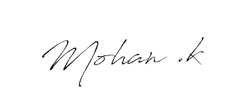 Create a beautiful signature design for name Mohan .k. With this signature (Antro_Vectra) fonts, you can make a handwritten signature for free. Mohan .k signature style 6 images and pictures png