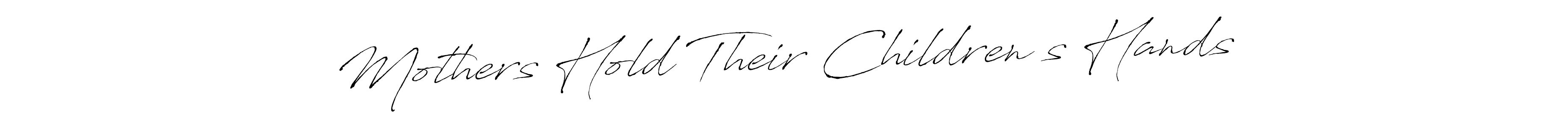 Design your own signature with our free online signature maker. With this signature software, you can create a handwritten (Antro_Vectra) signature for name Mothers Hold Their Children’s Hands. Mothers Hold Their Children’s Hands signature style 6 images and pictures png