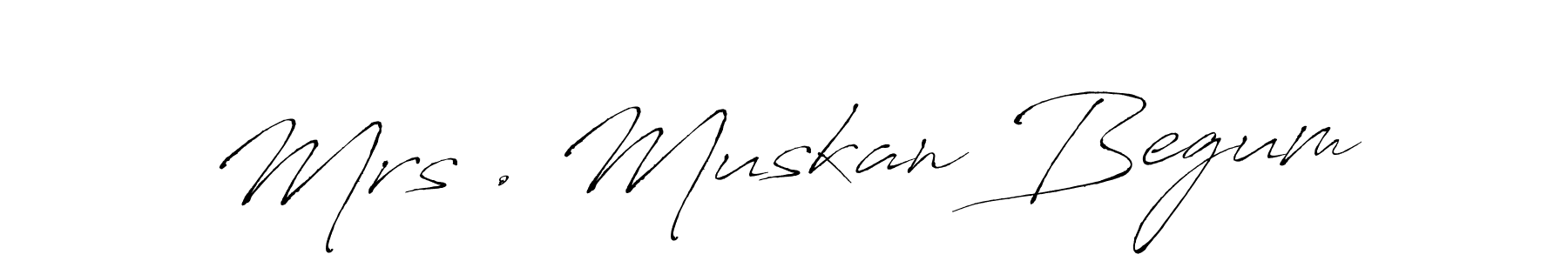 Create a beautiful signature design for name Mrs . Muskan Begum. With this signature (Antro_Vectra) fonts, you can make a handwritten signature for free. Mrs . Muskan Begum signature style 6 images and pictures png