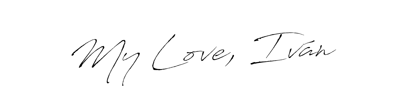 You should practise on your own different ways (Antro_Vectra) to write your name (My Love, Iván) in signature. don't let someone else do it for you. My Love, Iván signature style 6 images and pictures png