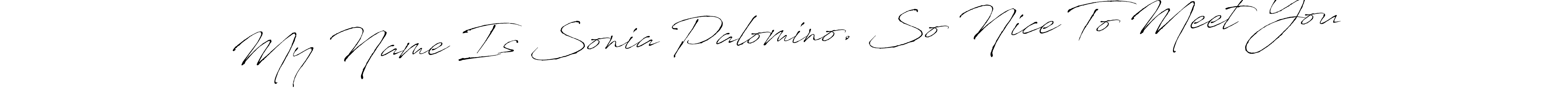 You should practise on your own different ways (Antro_Vectra) to write your name (My Name Is Sonia Palomino. So Nice To Meet You) in signature. don't let someone else do it for you. My Name Is Sonia Palomino. So Nice To Meet You signature style 6 images and pictures png
