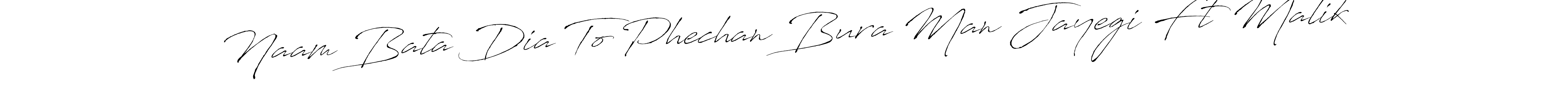 Make a beautiful signature design for name Naam Bata Dia To Phechan Bura Man Jayegi Ft Malik. Use this online signature maker to create a handwritten signature for free. Naam Bata Dia To Phechan Bura Man Jayegi Ft Malik signature style 6 images and pictures png
