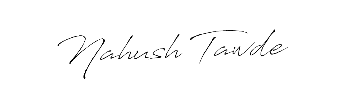 It looks lik you need a new signature style for name Nahush Tawde. Design unique handwritten (Antro_Vectra) signature with our free signature maker in just a few clicks. Nahush Tawde signature style 6 images and pictures png