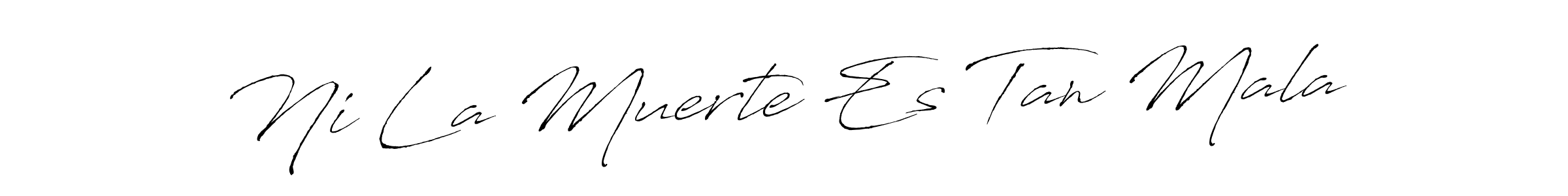 The best way (Antro_Vectra) to make a short signature is to pick only two or three words in your name. The name Ni La Muerte Es Tan Mala include a total of six letters. For converting this name. Ni La Muerte Es Tan Mala signature style 6 images and pictures png