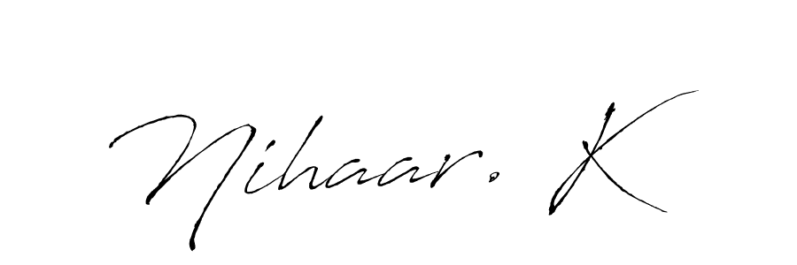 How to make Nihaar. K signature? Antro_Vectra is a professional autograph style. Create handwritten signature for Nihaar. K name. Nihaar. K signature style 6 images and pictures png