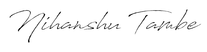 Style your name Nihanshu Tambe with confidence using Antro_Vectra signature design. Simple, elegant, and ready for immediate document use. Nihanshu Tambe signature style 6 images and pictures png