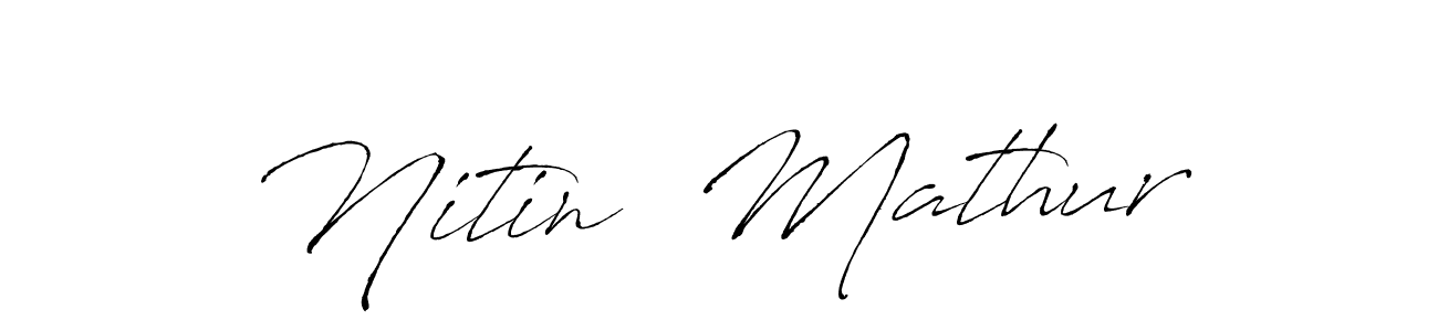 Create a beautiful signature design for name Nitin  Mathur. With this signature (Antro_Vectra) fonts, you can make a handwritten signature for free. Nitin  Mathur signature style 6 images and pictures png