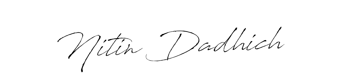 Make a beautiful signature design for name Nitin Dadhich. With this signature (Antro_Vectra) style, you can create a handwritten signature for free. Nitin Dadhich signature style 6 images and pictures png