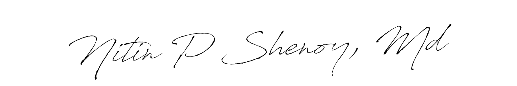 Make a beautiful signature design for name Nitin P Shenoy, Md. With this signature (Antro_Vectra) style, you can create a handwritten signature for free. Nitin P Shenoy, Md signature style 6 images and pictures png