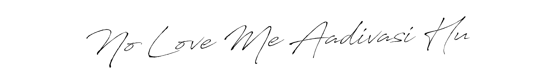 Also we have No Love Me Aadivasi Hu name is the best signature style. Create professional handwritten signature collection using Antro_Vectra autograph style. No Love Me Aadivasi Hu signature style 6 images and pictures png