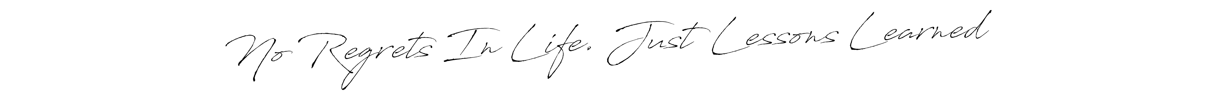 Make a beautiful signature design for name No Regrets In Life. Just Lessons Learned. With this signature (Antro_Vectra) style, you can create a handwritten signature for free. No Regrets In Life. Just Lessons Learned signature style 6 images and pictures png