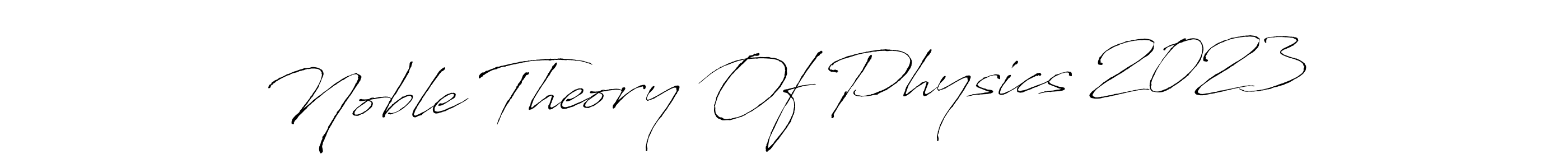 Noble Theory Of Physics 2023 stylish signature style. Best Handwritten Sign (Antro_Vectra) for my name. Handwritten Signature Collection Ideas for my name Noble Theory Of Physics 2023. Noble Theory Of Physics 2023 signature style 6 images and pictures png