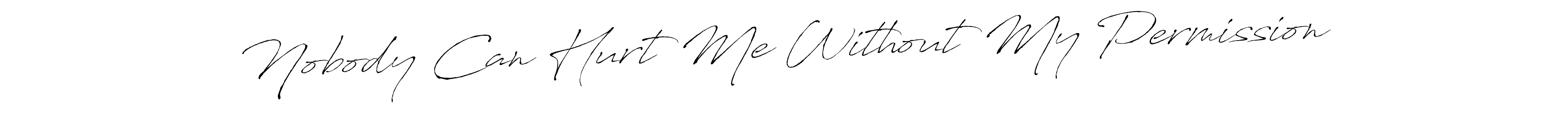 Create a beautiful signature design for name Nobody Can Hurt Me Without My Permission. With this signature (Antro_Vectra) fonts, you can make a handwritten signature for free. Nobody Can Hurt Me Without My Permission signature style 6 images and pictures png