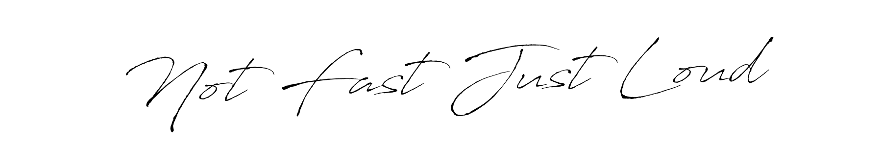 How to make Not Fast Just Loud name signature. Use Antro_Vectra style for creating short signs online. This is the latest handwritten sign. Not Fast Just Loud signature style 6 images and pictures png