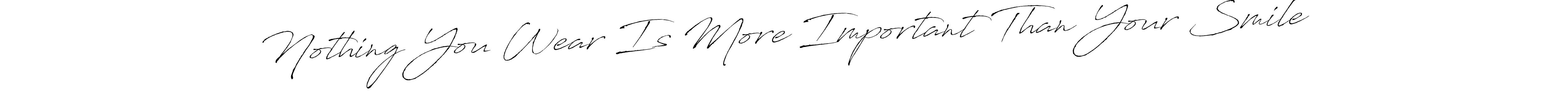 Also You can easily find your signature by using the search form. We will create Nothing You Wear Is More Important Than Your Smile name handwritten signature images for you free of cost using Antro_Vectra sign style. Nothing You Wear Is More Important Than Your Smile signature style 6 images and pictures png