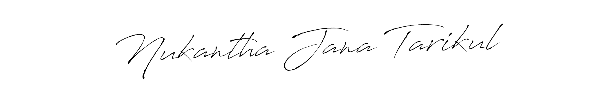 Make a short Nukantha Jana Tarikul signature style. Manage your documents anywhere anytime using Antro_Vectra. Create and add eSignatures, submit forms, share and send files easily. Nukantha Jana Tarikul signature style 6 images and pictures png