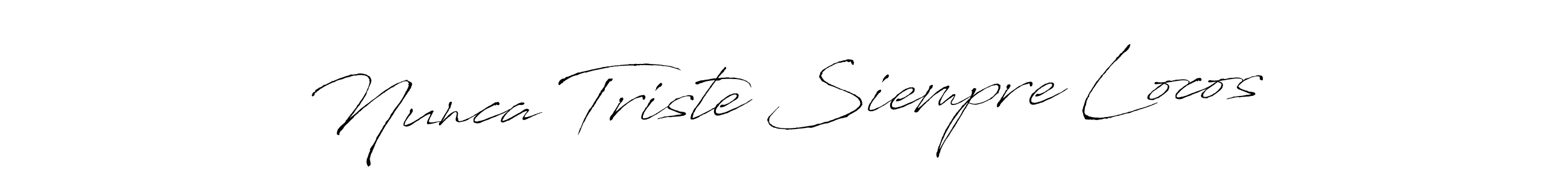 How to make Nunca Triste Siempre Locos signature? Antro_Vectra is a professional autograph style. Create handwritten signature for Nunca Triste Siempre Locos name. Nunca Triste Siempre Locos signature style 6 images and pictures png