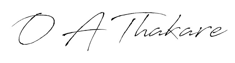 O A Thakare stylish signature style. Best Handwritten Sign (Antro_Vectra) for my name. Handwritten Signature Collection Ideas for my name O A Thakare. O A Thakare signature style 6 images and pictures png