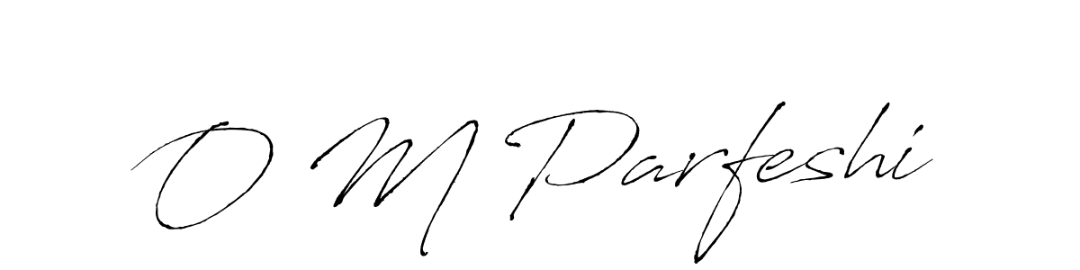 You should practise on your own different ways (Antro_Vectra) to write your name (O M Parfeshi) in signature. don't let someone else do it for you. O M Parfeshi signature style 6 images and pictures png