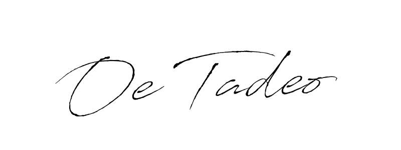 How to make Oe Tadeo signature? Antro_Vectra is a professional autograph style. Create handwritten signature for Oe Tadeo name. Oe Tadeo signature style 6 images and pictures png