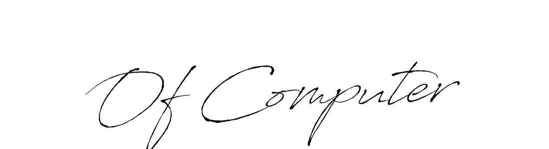 You should practise on your own different ways (Antro_Vectra) to write your name (Of Computer) in signature. don't let someone else do it for you. Of Computer signature style 6 images and pictures png