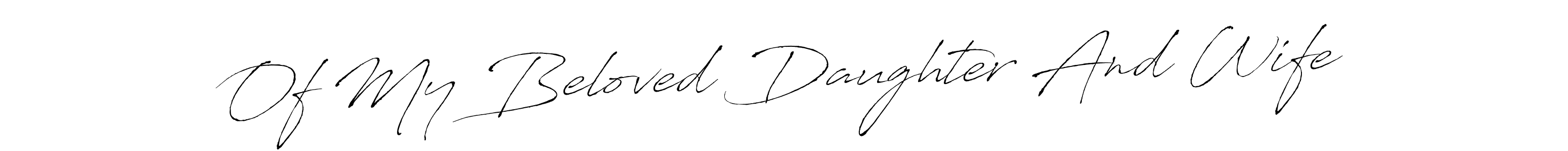 Of My Beloved Daughter And Wife stylish signature style. Best Handwritten Sign (Antro_Vectra) for my name. Handwritten Signature Collection Ideas for my name Of My Beloved Daughter And Wife. Of My Beloved Daughter And Wife signature style 6 images and pictures png