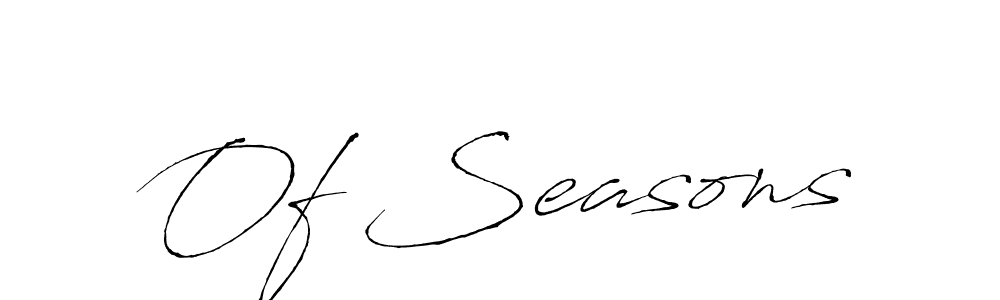 How to make Of Seasons signature? Antro_Vectra is a professional autograph style. Create handwritten signature for Of Seasons name. Of Seasons signature style 6 images and pictures png