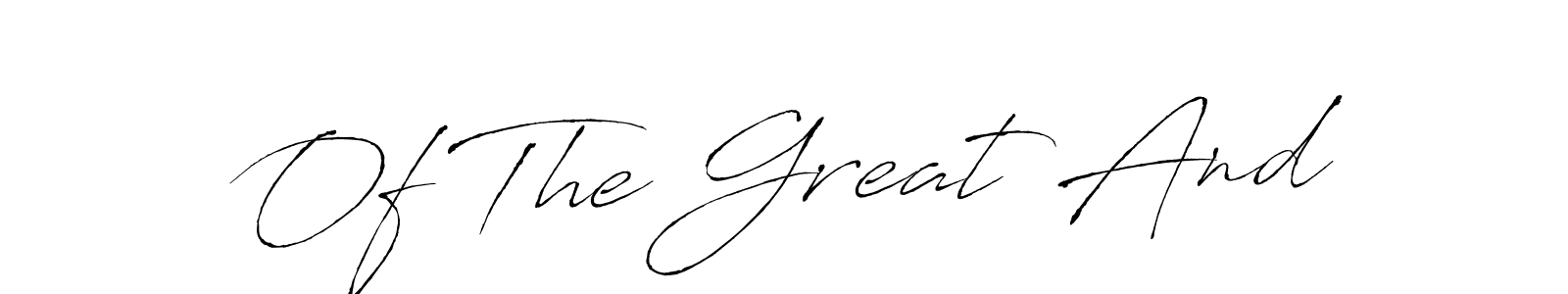 Use a signature maker to create a handwritten signature online. With this signature software, you can design (Antro_Vectra) your own signature for name Of The Great And. Of The Great And signature style 6 images and pictures png