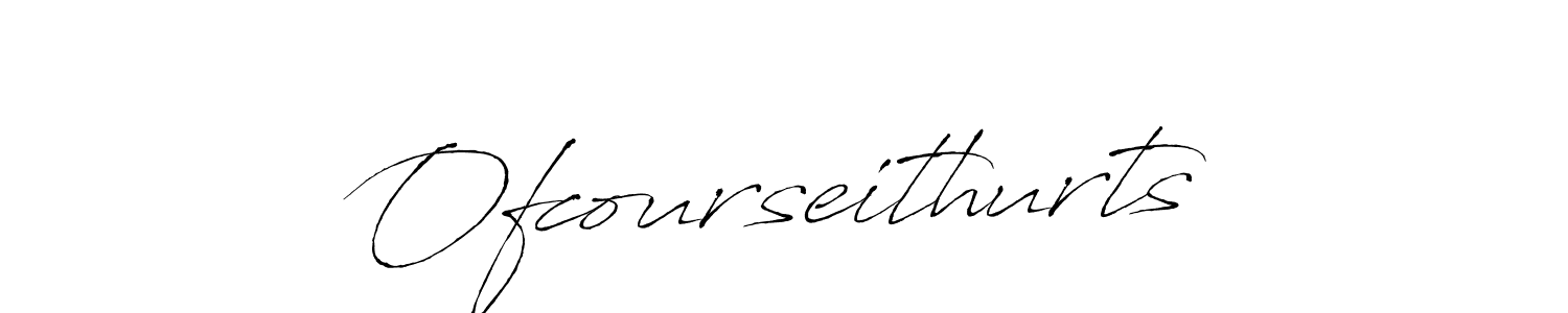 Ofcourseithurts stylish signature style. Best Handwritten Sign (Antro_Vectra) for my name. Handwritten Signature Collection Ideas for my name Ofcourseithurts. Ofcourseithurts signature style 6 images and pictures png