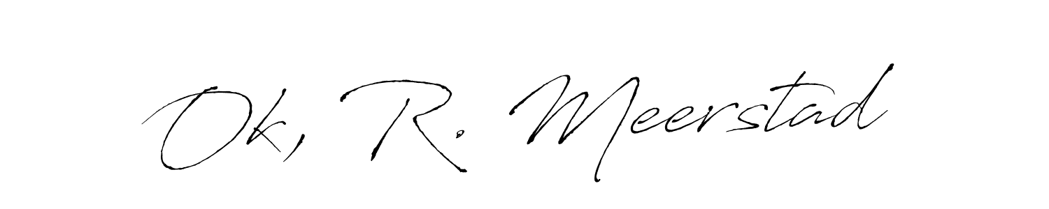 Make a beautiful signature design for name Ok, R. Meerstad. With this signature (Antro_Vectra) style, you can create a handwritten signature for free. Ok, R. Meerstad signature style 6 images and pictures png