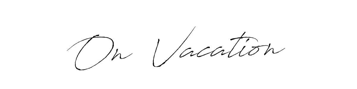 It looks lik you need a new signature style for name On  Vacation. Design unique handwritten (Antro_Vectra) signature with our free signature maker in just a few clicks. On  Vacation signature style 6 images and pictures png