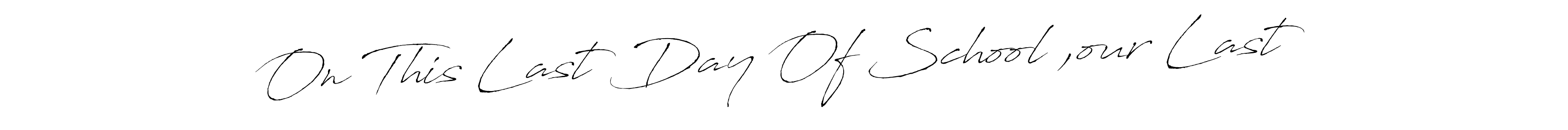 Also we have On This Last Day Of School ,our Last name is the best signature style. Create professional handwritten signature collection using Antro_Vectra autograph style. On This Last Day Of School ,our Last signature style 6 images and pictures png