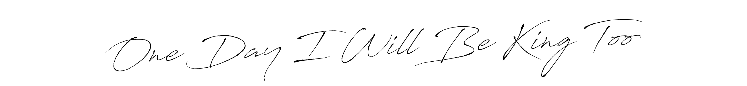 Create a beautiful signature design for name One Day I Will Be King Too. With this signature (Antro_Vectra) fonts, you can make a handwritten signature for free. One Day I Will Be King Too signature style 6 images and pictures png