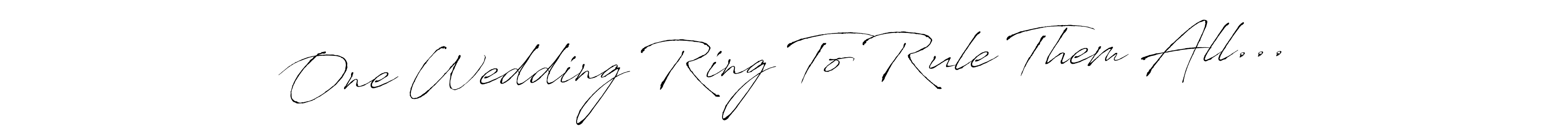 It looks lik you need a new signature style for name One Wedding Ring To Rule Them All.... Design unique handwritten (Antro_Vectra) signature with our free signature maker in just a few clicks. One Wedding Ring To Rule Them All... signature style 6 images and pictures png