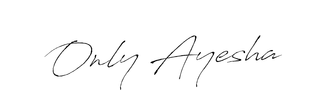Create a beautiful signature design for name Only Ayesha. With this signature (Antro_Vectra) fonts, you can make a handwritten signature for free. Only Ayesha signature style 6 images and pictures png