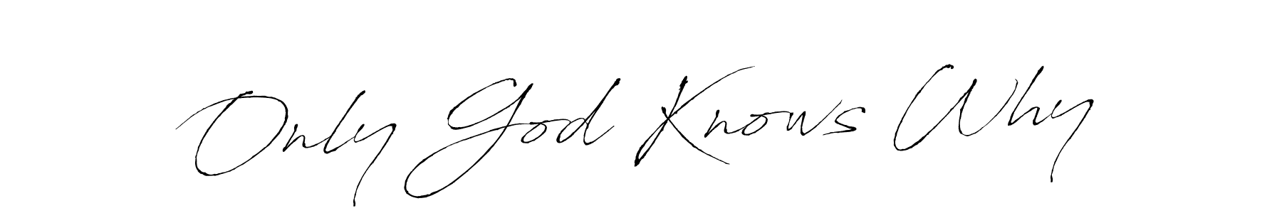 Make a beautiful signature design for name Only God Knows Why. With this signature (Antro_Vectra) style, you can create a handwritten signature for free. Only God Knows Why signature style 6 images and pictures png