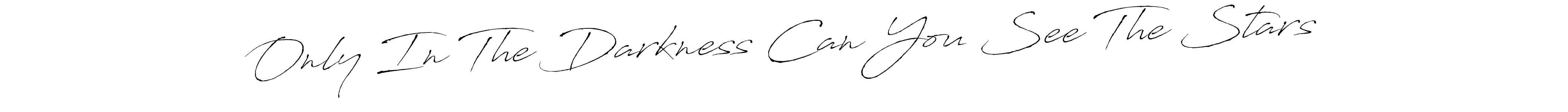 Create a beautiful signature design for name Only In The Darkness Can You See The Stars. With this signature (Antro_Vectra) fonts, you can make a handwritten signature for free. Only In The Darkness Can You See The Stars signature style 6 images and pictures png