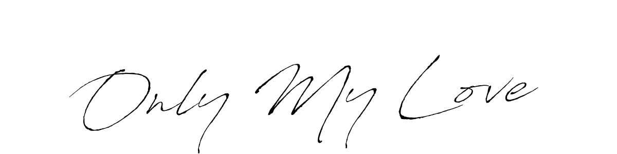Design your own signature with our free online signature maker. With this signature software, you can create a handwritten (Antro_Vectra) signature for name Only My Love. Only My Love signature style 6 images and pictures png