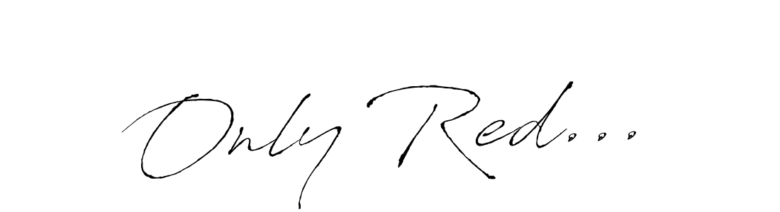 You should practise on your own different ways (Antro_Vectra) to write your name (Only Red...) in signature. don't let someone else do it for you. Only Red... signature style 6 images and pictures png