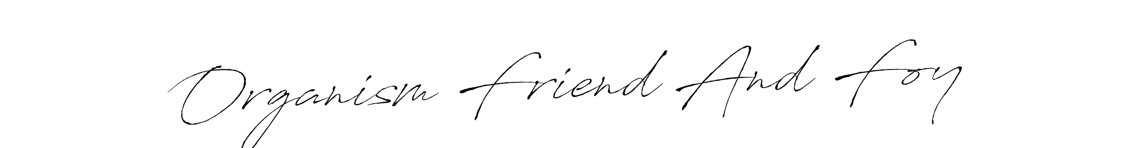 Organism Friend And Foy stylish signature style. Best Handwritten Sign (Antro_Vectra) for my name. Handwritten Signature Collection Ideas for my name Organism Friend And Foy. Organism Friend And Foy signature style 6 images and pictures png