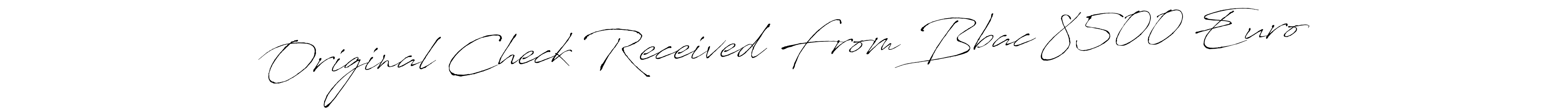 Also You can easily find your signature by using the search form. We will create Original Check Received From Bbac 8500 Euro name handwritten signature images for you free of cost using Antro_Vectra sign style. Original Check Received From Bbac 8500 Euro signature style 6 images and pictures png