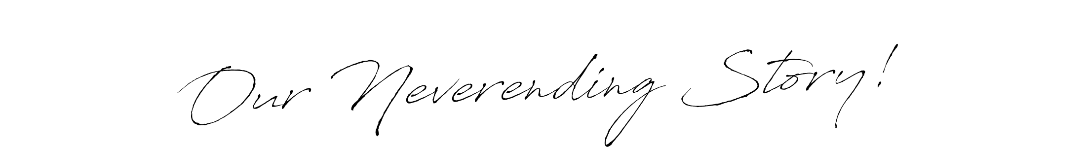 Make a beautiful signature design for name Our Neverending Story!. Use this online signature maker to create a handwritten signature for free. Our Neverending Story! signature style 6 images and pictures png